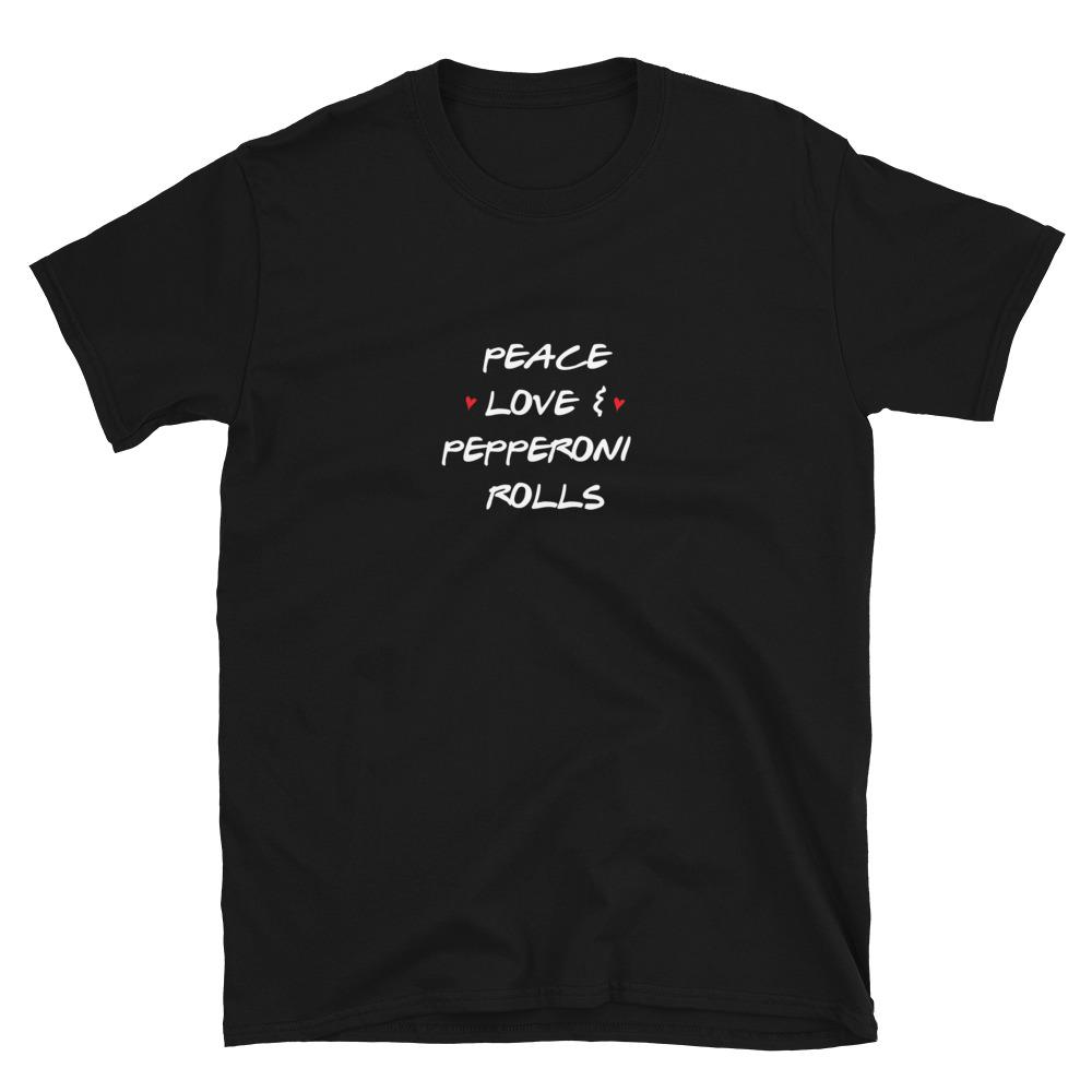 PEACE LOVE PEPPERONI ROLLS T-Shirt