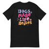 DOGS MAKE LIFE BETTER Tee