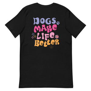 DOGS MAKE LIFE BETTER Tee
