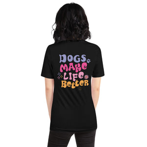DOGS MAKE LIFE BETTER Tee
