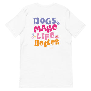 DOGS MAKE LIFE BETTER Tee
